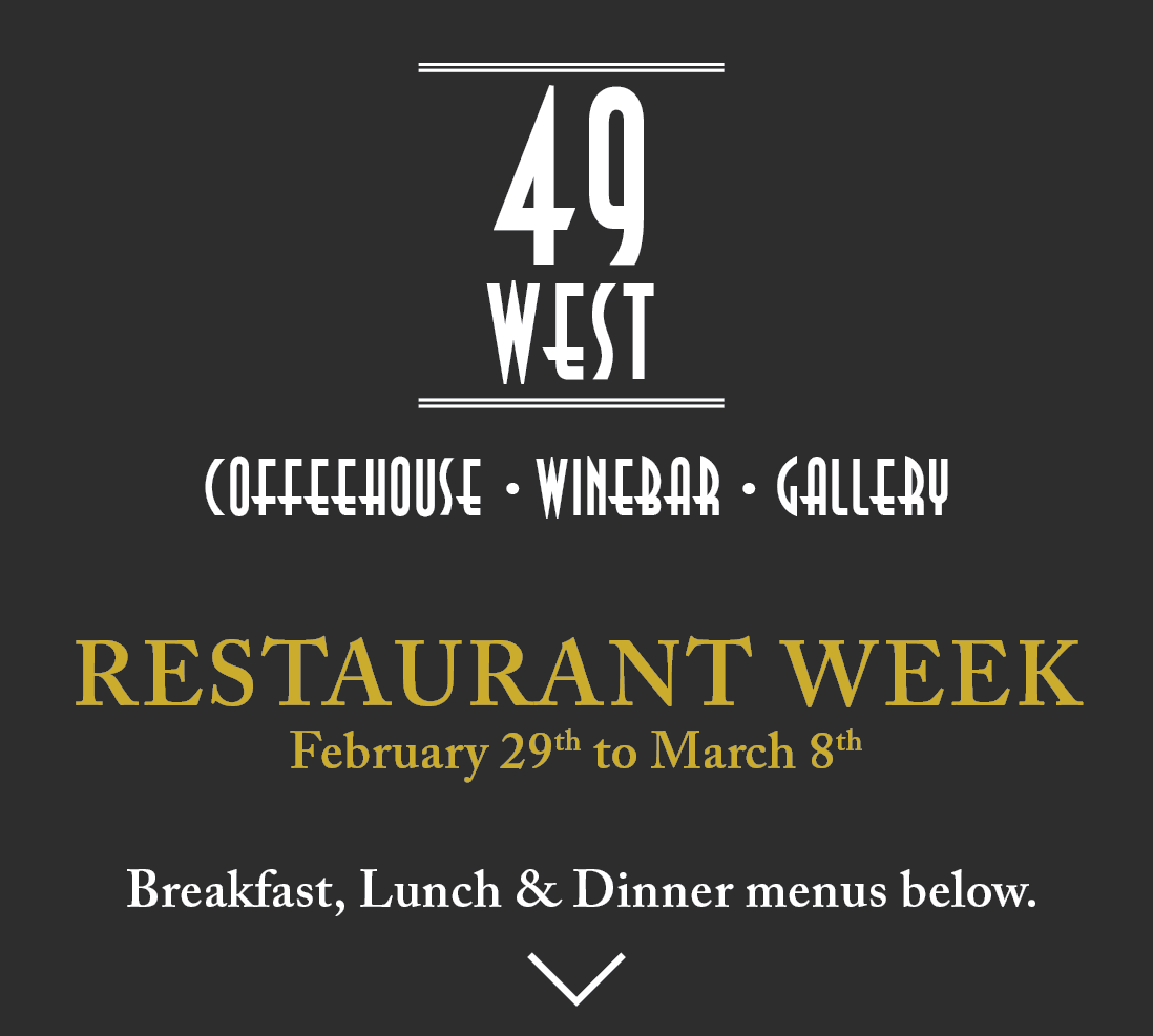 Restaurant Week 2020 - 49 West - Coffeehouse, Winebar & Gallery ...